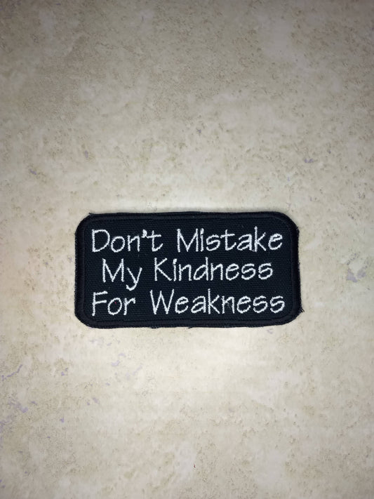 Don't Mistake my Kindness Patch
